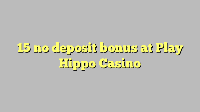 15 no deposit bonus at Play Hippo Casino