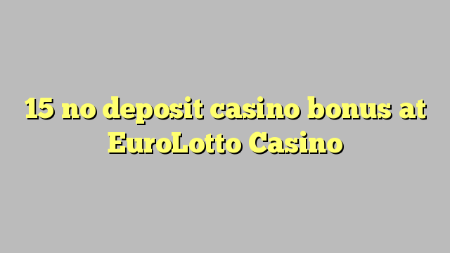 I-15 ayikho ibhonasi ye-casino ediphithi e-EuroLotto Casino