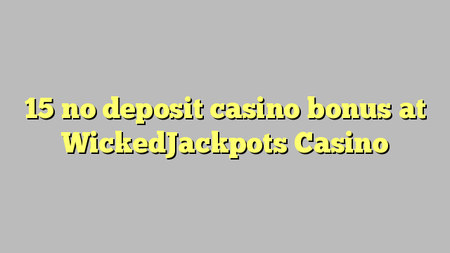 15 no deposit casino bonus at WickedJackpots Casino