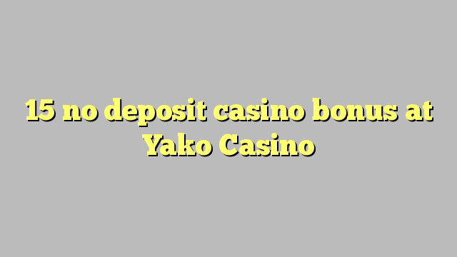 15 no deposit casino bonus at Yako  Casino