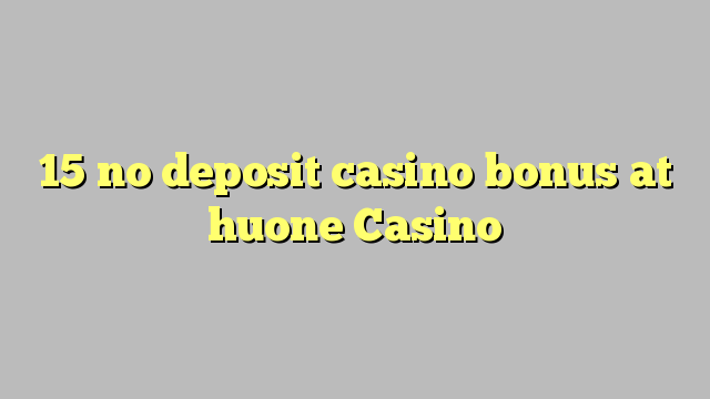 15 no deposit casino bonus at huone Casino
