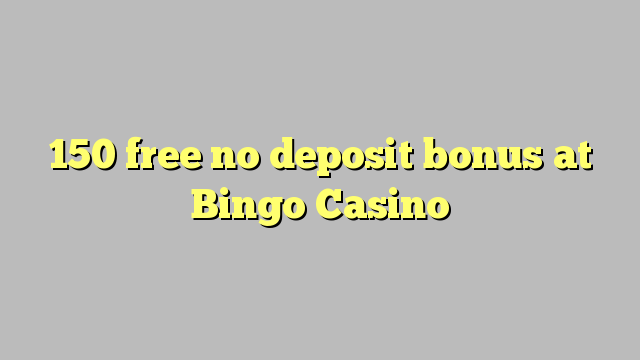 150 free no deposit bonus at Bingo Casino