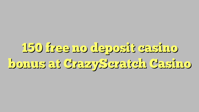CrazyScratch Casino hech depozit kazino bonus ozod 150