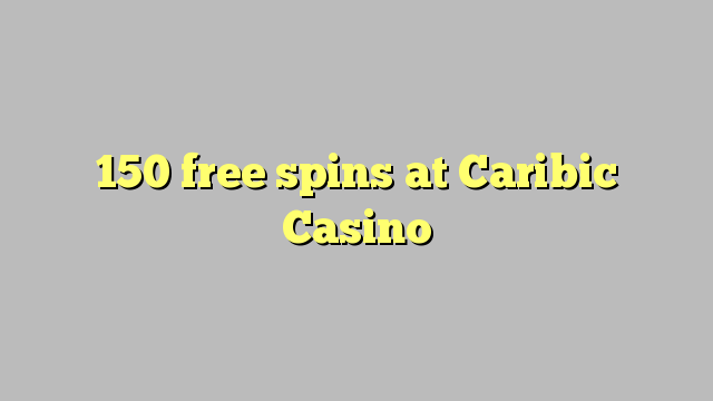 150 gratis spinn på Caribic Casino