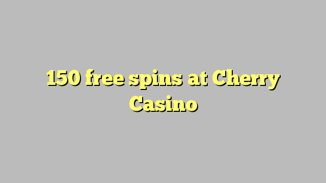 150 free spins at Cherry Casino