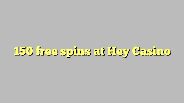 150 free spins at Hey  Casino