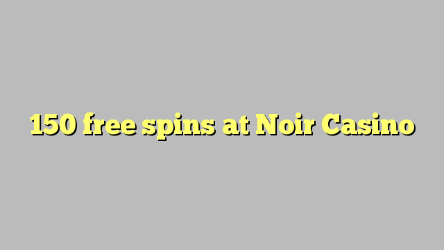 150 free spins at Noir Casino