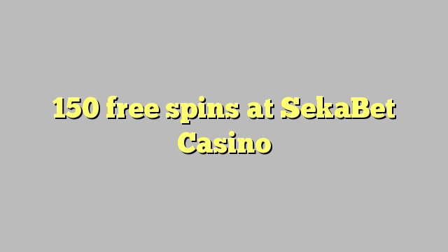 150 free spins at SekaBet Casino