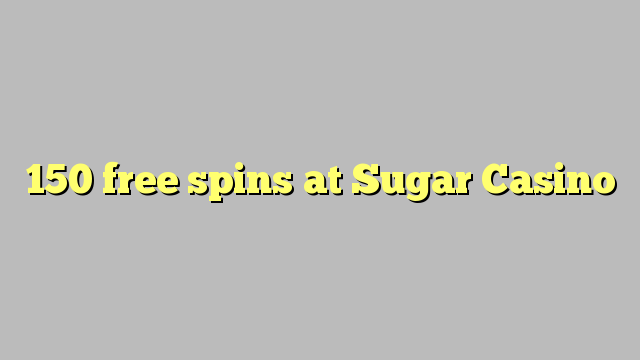 150 free spins at Sugar Casino