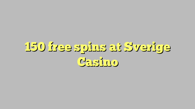 150 ຟລີສະປິນທີ່ Sverige Casino