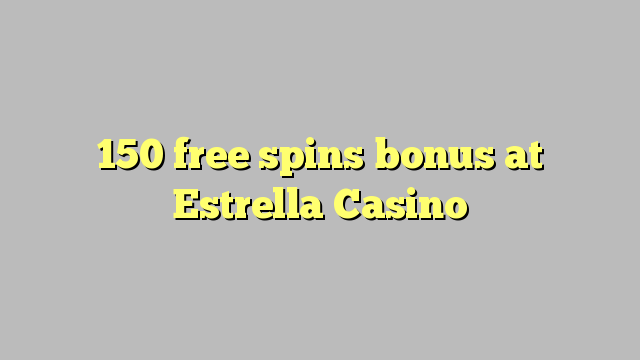 150 free spins bonus a Estrella Casino