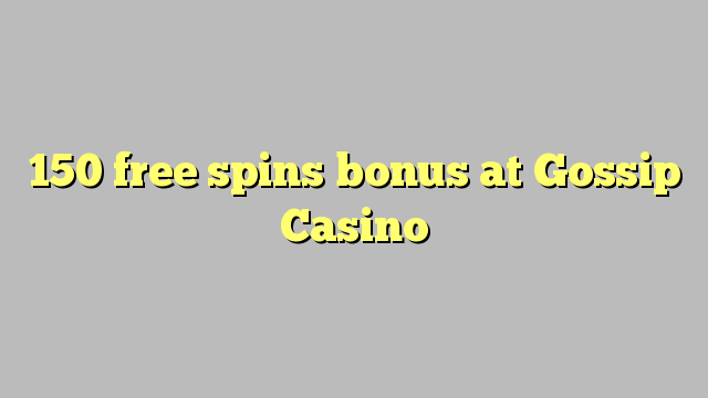 150 gratis spins bonus på Gossip Casino
