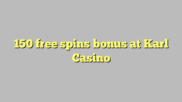 150 gratis spinn bonus på Karl Casino