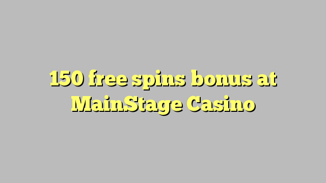 150 bônus livre das rotações no MainStage Casino