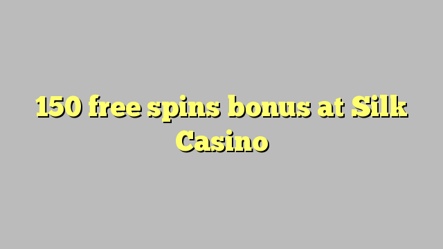 150 free spins bonus sa Silk Casino