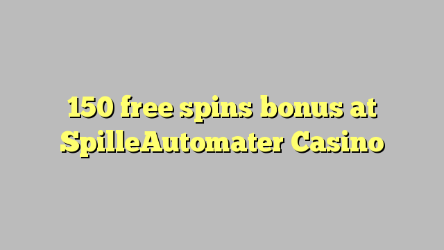 150 free spins bonus at SpilleAutomater Casino