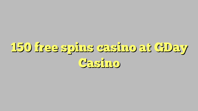 150 free spins casino at GDay  Casino