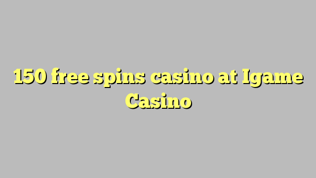 150 free spins casino at Igame Casino