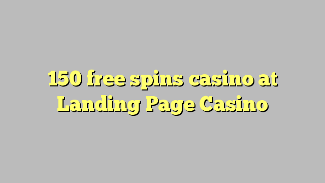 150 putaran percuma kasino di Landing Page Casino