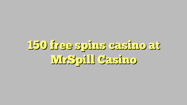 Az 150 ingyen kaszinó a MrSpill Casino-ban