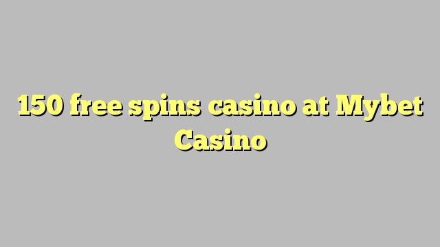 150 free spins casino at Mybet Casino