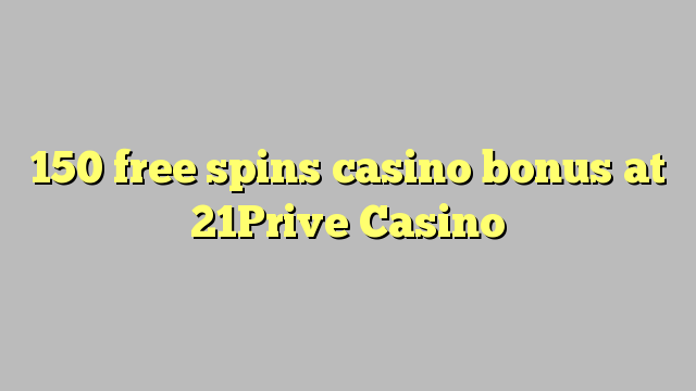 150 free spins casino bonus at 21Prive Casino