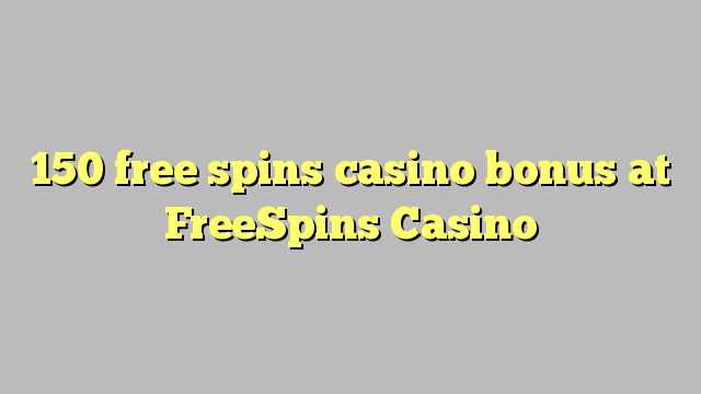 150 free spins casino bonus at FreeSpins Casino