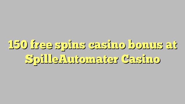 150 free spins casino bonus at SpilleAutomater Casino