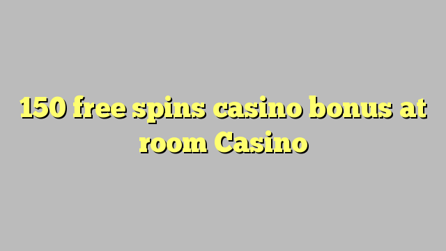 150 putaran percuma bonus kasino di Casino bilik