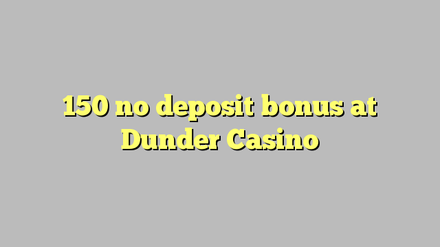 150 bono sin depósito Casino en Dunder