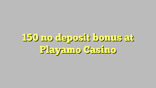 150 без депозит казино бонус Playamo