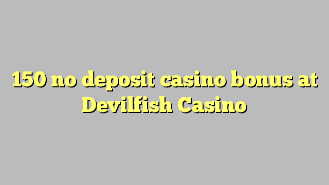 150 ekki inná spilavítum bónus á Devilfish Casino