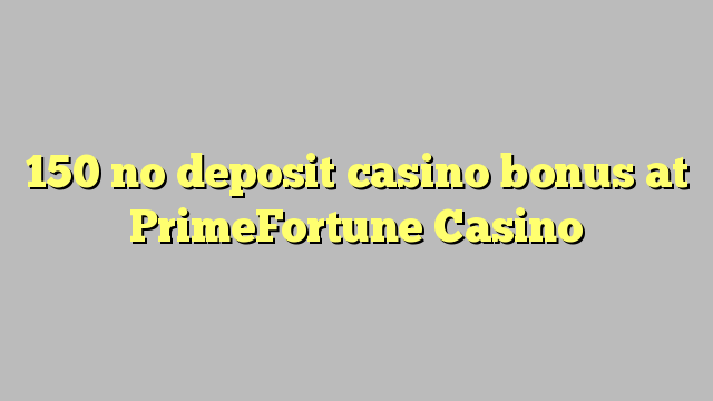 150 PrimeFortune Casino hech depozit kazino bonus