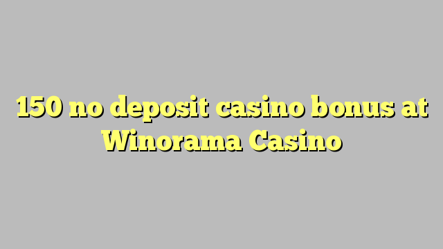 150 no deposit casino bonus at Winorama Casino