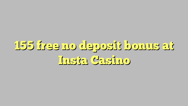 155 sprostiti ni depozit bonus na INSTA Casino