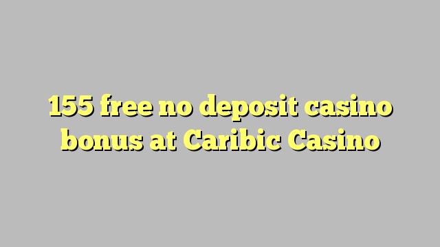 155 free no deposit casino bonus at Caribic  Casino