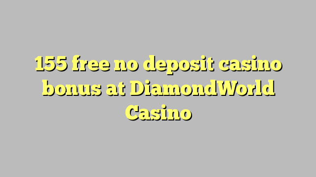 155 free no deposit casino bonus at DiamondWorld Casino