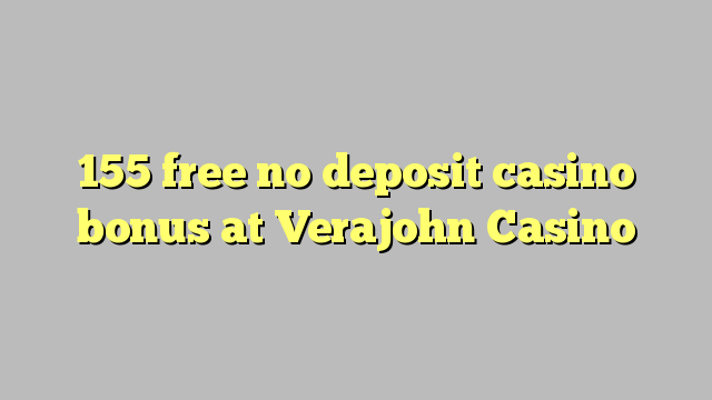 155 free no deposit casino bonus at Verajohn Casino