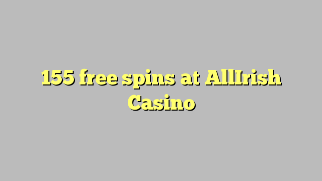 155 free spins at AllIrish Casino