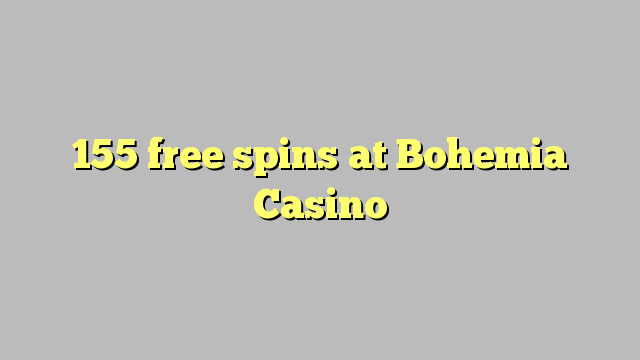 155 free spins at Bohemia Casino