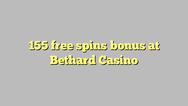 155 free spins bonus at Bethard Casino