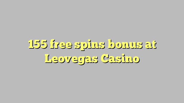 155 free spins bonus at Leovegas Casino