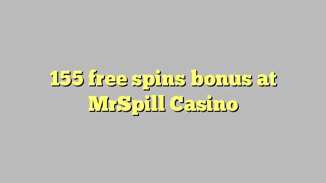 155 free spins bonus sa MrSpill Casino