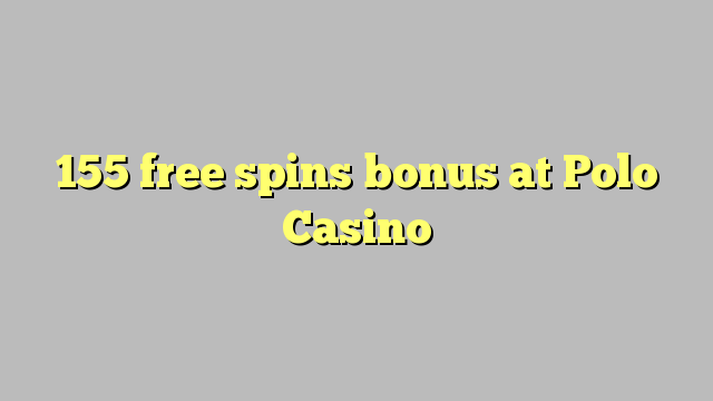 155 free spins bonus at Polo Casino