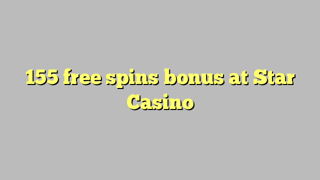 155 free spins bonus at Star Casino