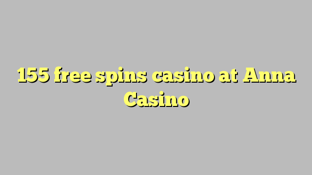 155 free spins casino at Anna Casino