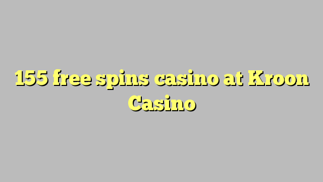 155 free spins casino at Kroon Casino