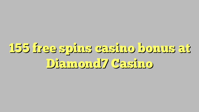 155 free spins casino bonus at Diamond7 Casino