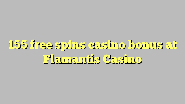 155 free spins casino bonus at Flamantis Casino