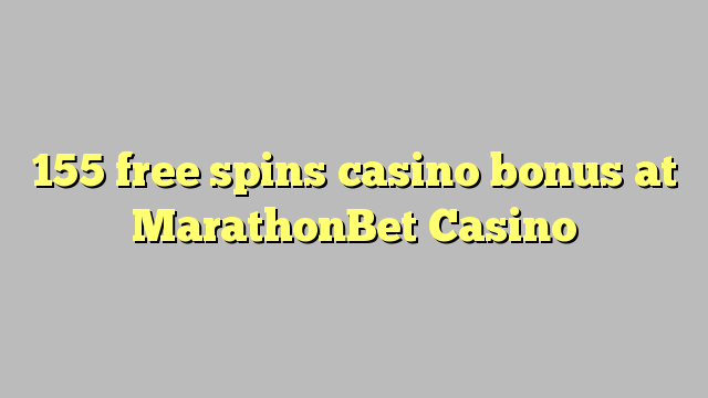 155 free spins casino bonus at MarathonBet Casino